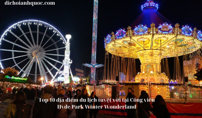 Top 10 địa điểm du lịch tuyệt vời tại Công viên Hyde Park Winter Wonderland