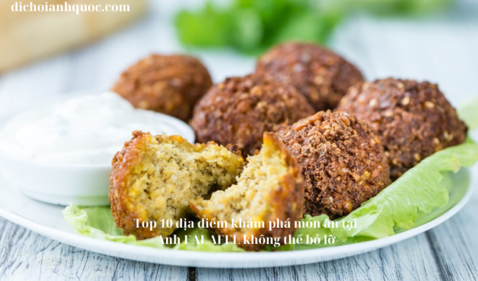 Top 10 địa điểm khám phá món ăn tại Anh FALAFEL không thể bỏ lỡ