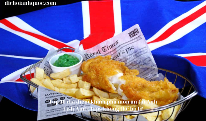 Top 10 địa điểm khám phá món ăn tại Anh Fish And Chips không thể bỏ lỡ