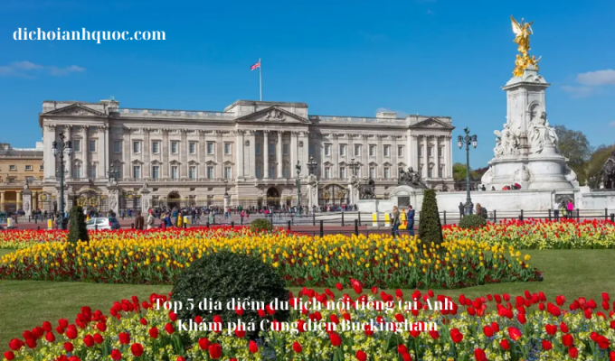 Top 5 địa điểm du lịch nổi tiếng tại Anh – Khám phá Cung điện Buckingham