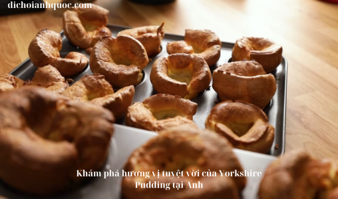 Khám phá hương vị tuyệt vời của Yorkshire Pudding tại Anh