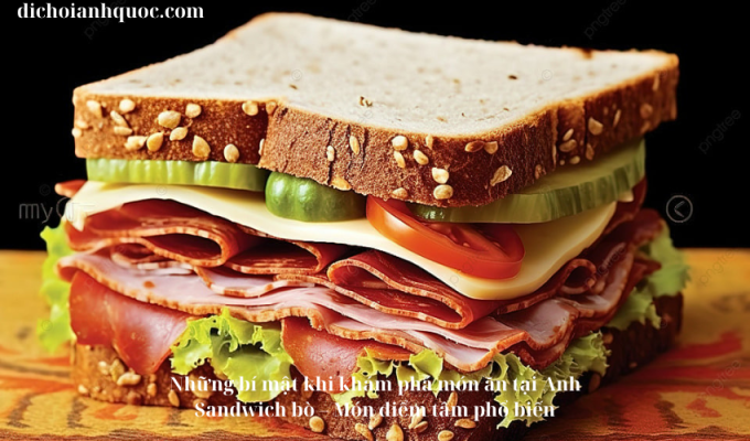 Những bí mật khi khám phá món ăn tại Anh Sandwich bò – Món điểm tâm phổ biến