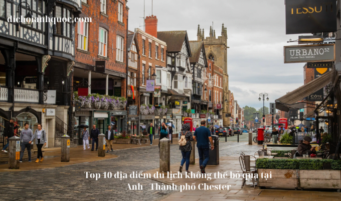 Top 10 địa điểm du lịch không thể bỏ qua tại Anh – Thành phố Chester